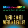 Damn These Heels will host 2 World Premieres, 3 North American Premieres, and 1 sneak preview!